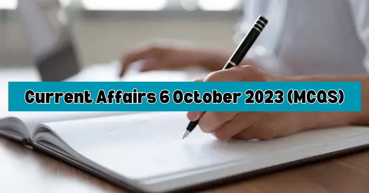 Current Affairs 6 October 2023 (MCQS)