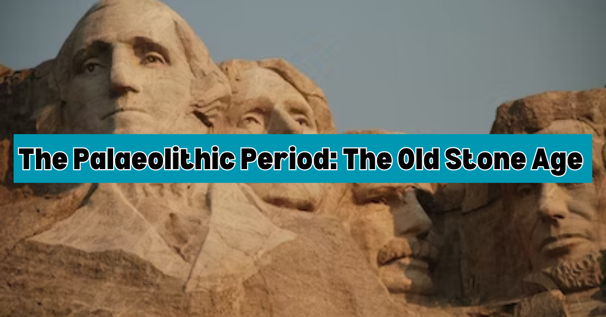 The Palaeolithic Period: The Old Stone Age (MCQS)